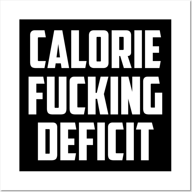 Calorie Fucking Deficit - Gym Workout Fitness Wall Art by fromherotozero